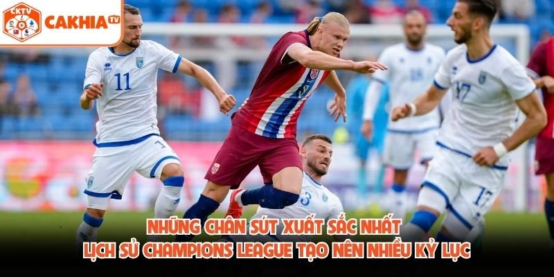Những Chân Sút Xuất Sắc Nhất Lịch Sử Champions League Là Ai?